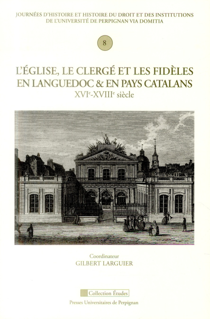 L'Eglise, le clergé et les fidèles en Languedoc et en pays catalans (XVIe-XVIIIe siècle)