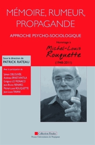 Mémoire, rumeur, propagande : approche psycho-sociologique. Hommage à Michel-Louis Rouquette (1948-2
