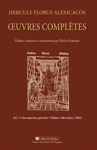 Hercule Florus Alexicacos. Oeuvres complètes volume 1 : introduction générale : théâtre (Barcelone 1