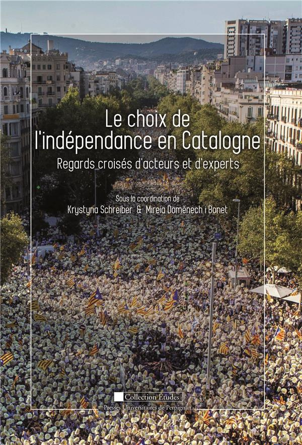 Le choix de l'indépendance en Catalogne. Regards croisés d'acteurs et d'experts