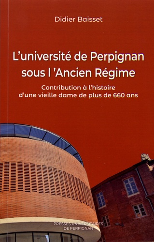 L'université de Perpignan sous l'Ancien Régime. Contribution à l'histoire d'une vieille dame de plus