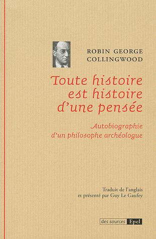 TOUTE HISTOIRE EST HISTOIRE D'UNE PENSEE AUTOBIOGRAPHIE D'UN PHILOSOPHE ARCHEOLOGUE