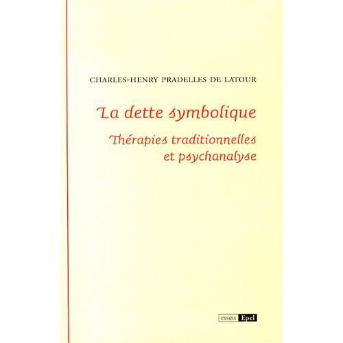 LA DETTE SYMBOLIQUE. THERAPIES TRADITIONNELLES ET PSYCHANALYSE
