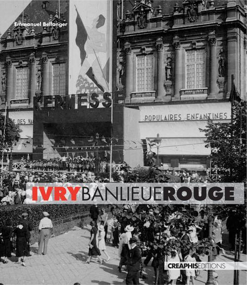 Ivry, banlieue rouge. Capitale du communisme français, XXe siècle