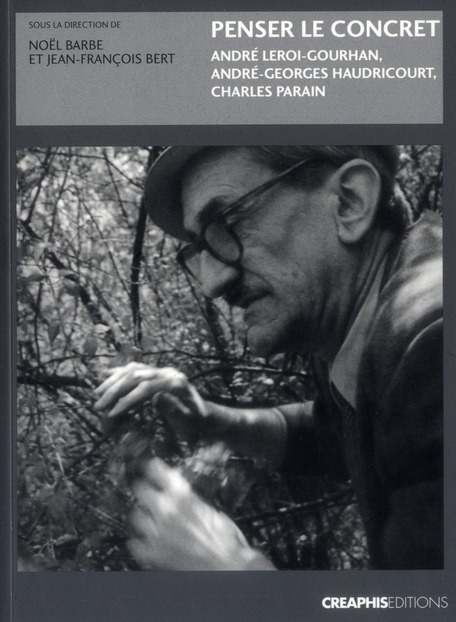 Penser le concret. André Leroi-Gourhan, André-Georges Haudricourt, Charles Parain