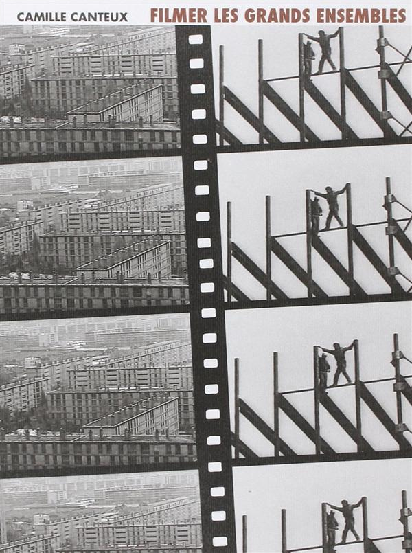 Filmer les grands ensembles. Villes rêvées, villes introuvables, une histoire des représentations au
