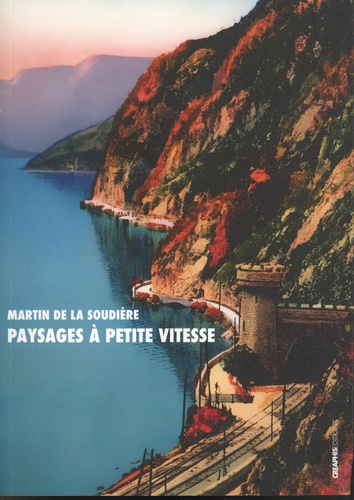 Paysages à petite vitesse. Flânerie ferrovière