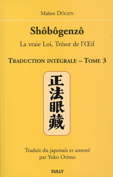 Shôbôgenzô, la vraie Loi, Trésor de l'Oeil. Traduction intégrale Tome 3