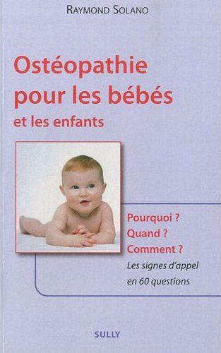 Ostéopathie pour les bébés et les enfants. Pourquoi ? Quand ? Comment ? Les signes d'appel en 60 que