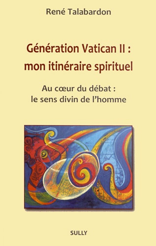 Génération Vatican II : mon itinéraire spirituel. Au coeur du débat : le sens dinvin de l'homme