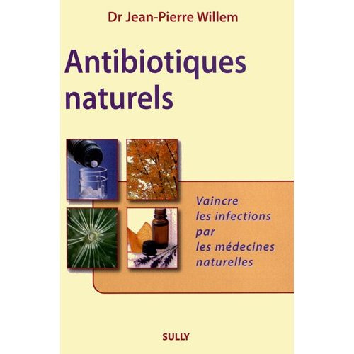Antibiotiques naturels. Vaincre les infections par les médecines naturelles