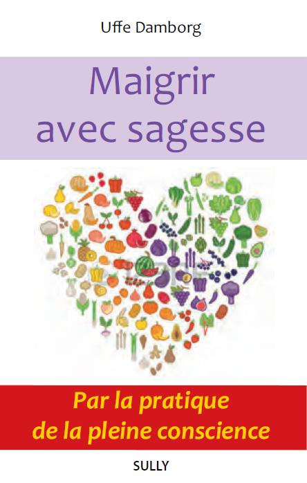 Maigrir avec sagesse par la pratique de la pleine conscience