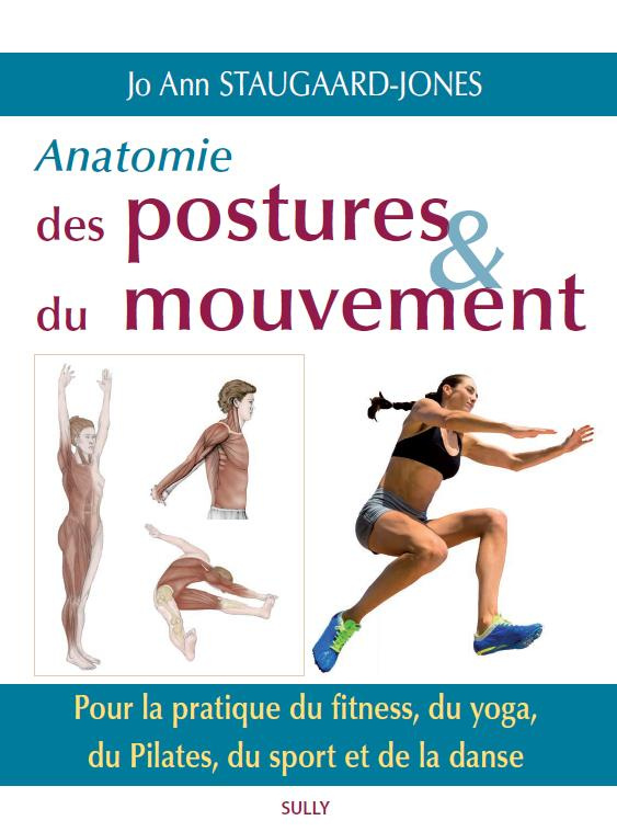 Anatomie des postures et du mouvement. Pour la pratique du fitness, du yoga, du Pilates, du sport et