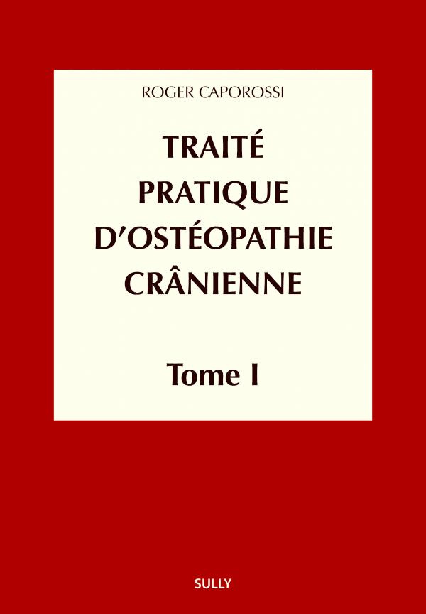 Traité pratique d'ostéopathie crânienne. Tome 1, Concepts et bases fondamentales