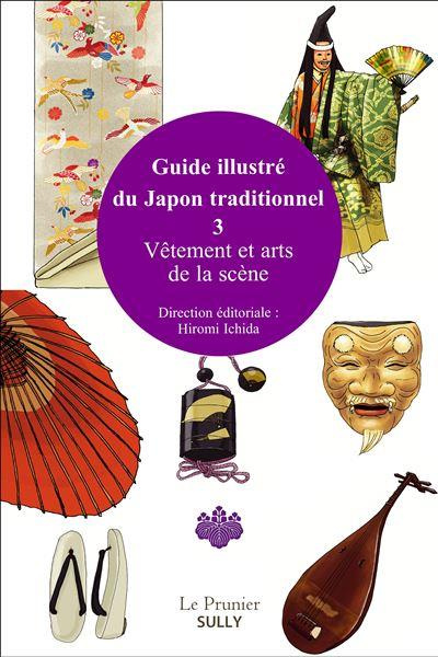 Guide illustré du Japon traditionnel. Volume 3, Vêtement traditionnel et arts de la scène