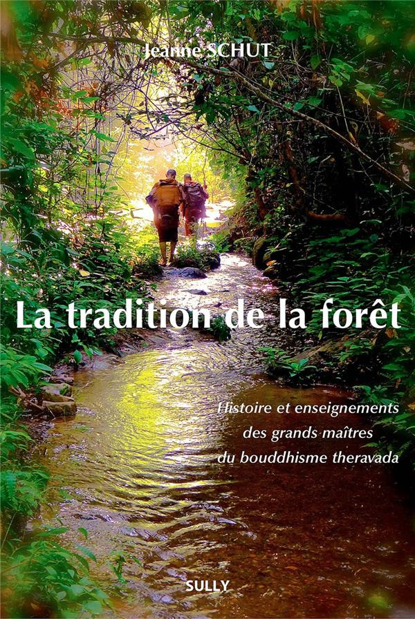 La tradition de la forêt. Histoire et enseignements des grands maîtres du bouddhisme theravada