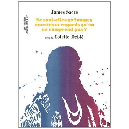 Ne sont-elles qu'images muettes et regards qu'on ne comprend pas ?