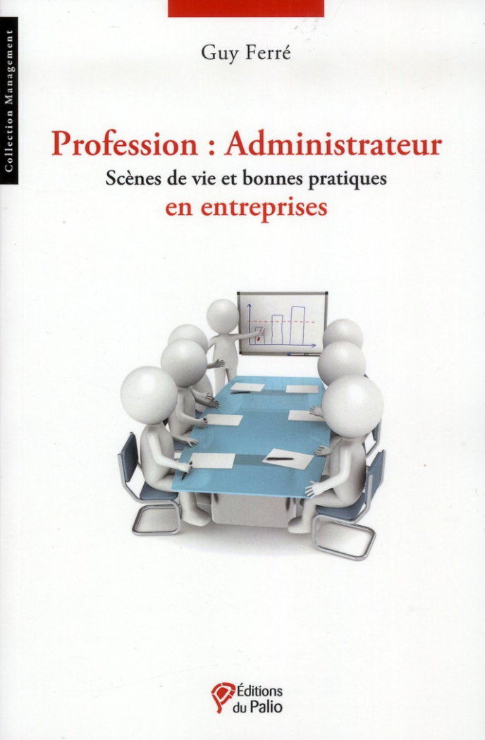 Profession : Administrateur. Scènes de vie et bonnes pratiques en entreprises