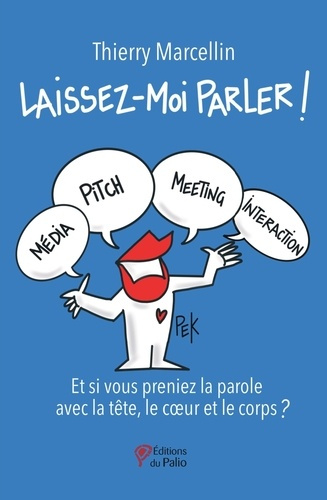 Laissez-moi parler ! Et si vous preniez la parole avec la tête, le coeur et le corps ?