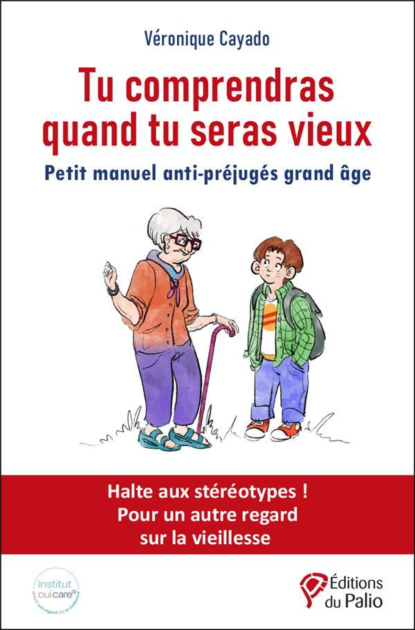 Tu comprendras quand tu seras vieux. Petit manuel anti-préjugés grand âge
