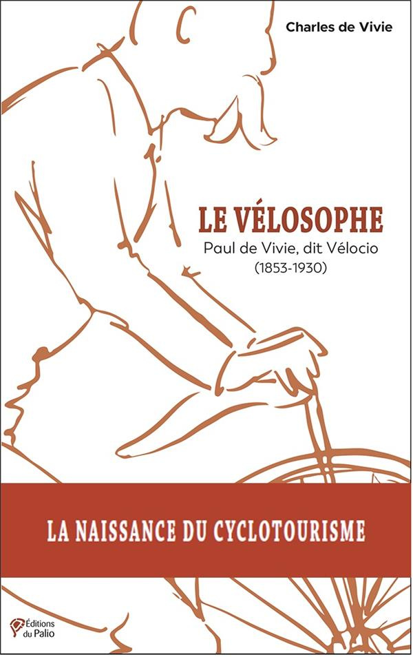 Le vélosophe. Paul de Vivie, dit Vélocio (1853-1930)