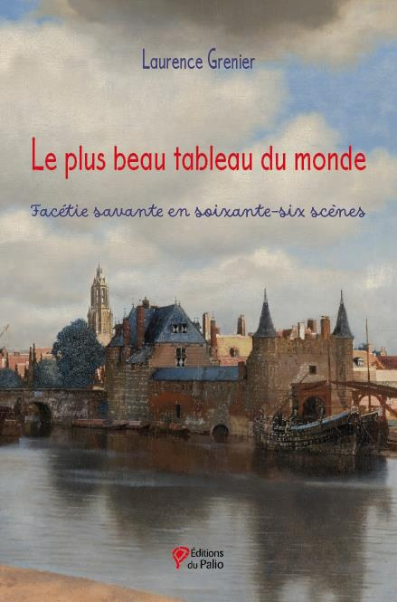 Le plus beau tableau du monde. Facétie savante en soixante-six scènes