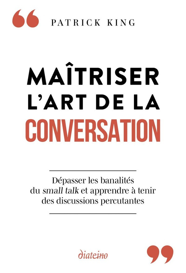 Maîtriser l'art de la conversation. Dépasser les banalités du small talk et apprendre à tenir des di