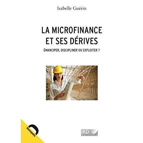 La microfinance et ses dérives / Emanciper, discipliner ou exploiter ?