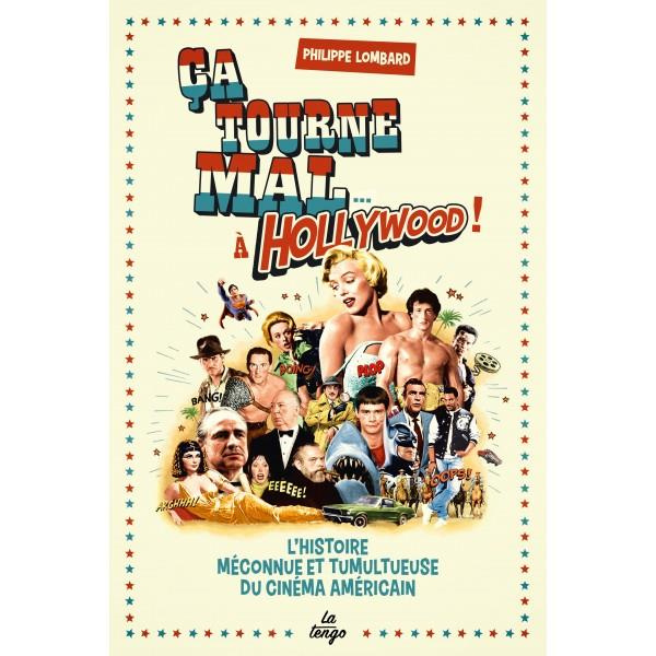 Ca tourne mal à Hollywood ! L'histoire méconnue et tumultueuse du cinéma américain