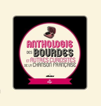 Anthologie des bourdes et autres curiosités de la chanson française. Edition revue et augmentée