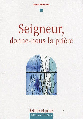 Seigneur, donne-nous la prière