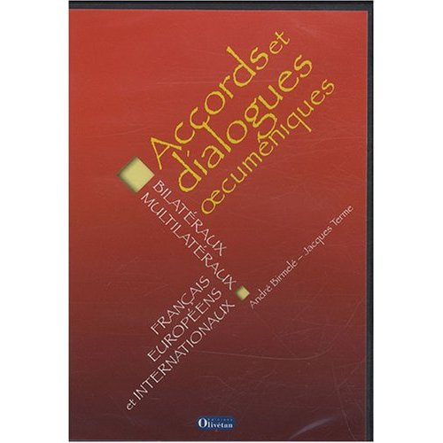 Accords et dialogues oecuméniques, bilatéraux, multilatéraux, français, européens et internationaux.