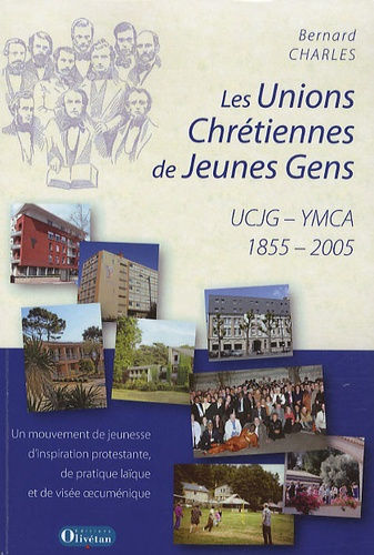 Les Unions Chrétiennes de Jeunes Gens UCJG-YMCA (1855-2005). Un mouvement de jeunesse d'inspiration