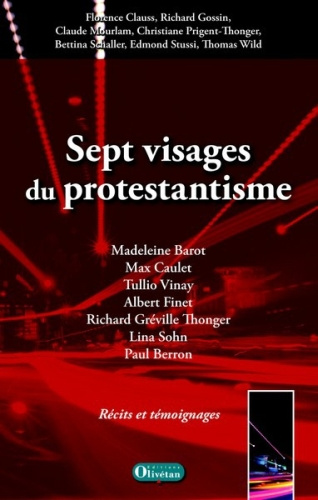 SEPT VISAGES DU PROTESTANTISME - MADELEINE BAROT, MAX CAULET, TULLIO VINAY, ALBERT FINET, RICHARD GR