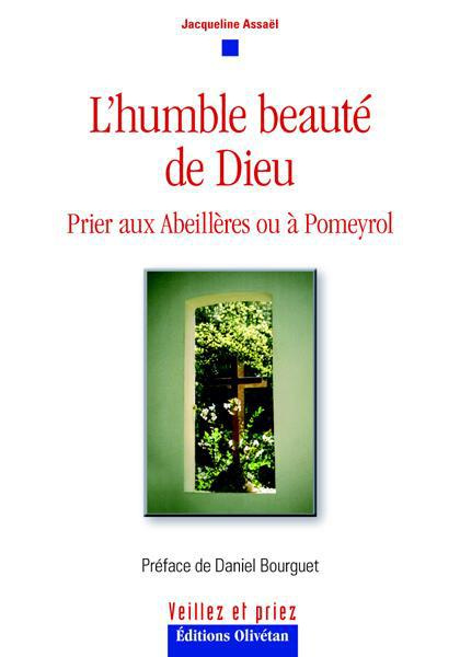 L'humble beauté de Dieu. Prier aux Abeillères ou à Pomeyrol