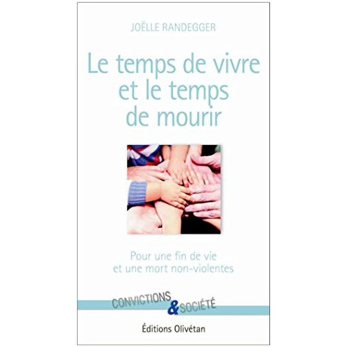 Le temps de vivre et le temps de mourir. Pour une fin de vie et une mort non-violentes
