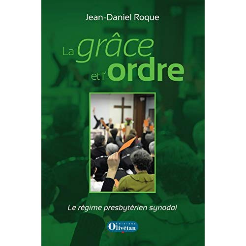 La grâce et l'ordre - Le régime presbytérien synodal