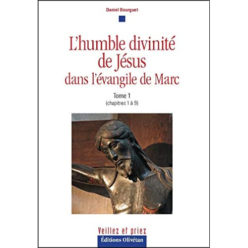 L'humble divinité de Jésus dans l'évangile de Marc. Tome 1