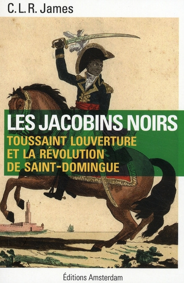 Les Jacobins noirs. Toussaint Louverture et la révolution de Saint-Domingue