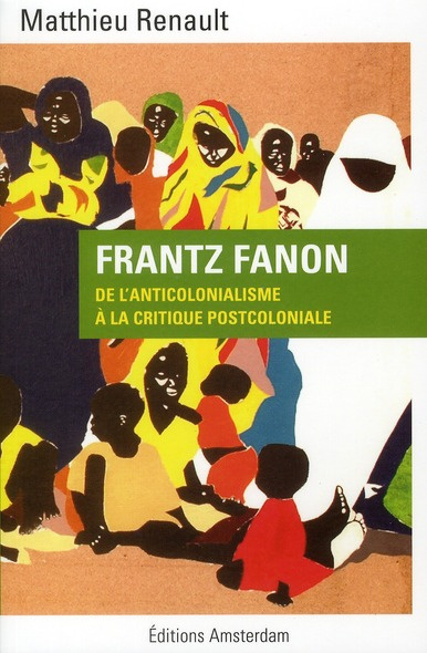 Frantz Fanon. De l'anticolonialisme à la critique postcoloniale