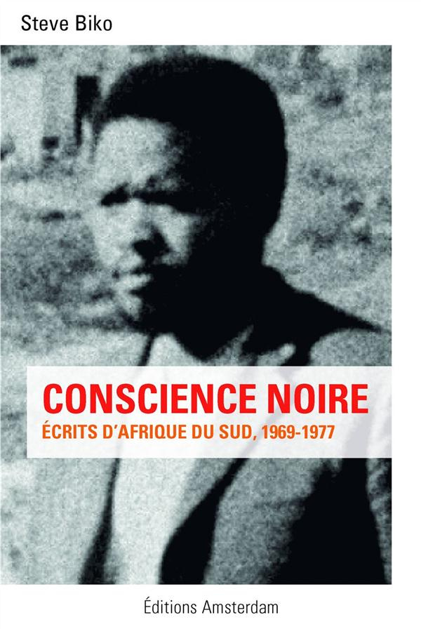 Conscience noire. Ecrits d?Afrique du Sud, 1969-1977