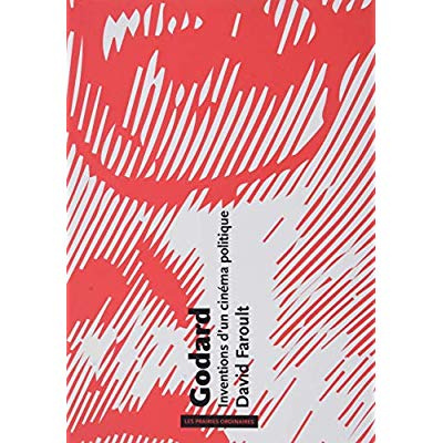 Godard. Inventions d'un cinéma politique