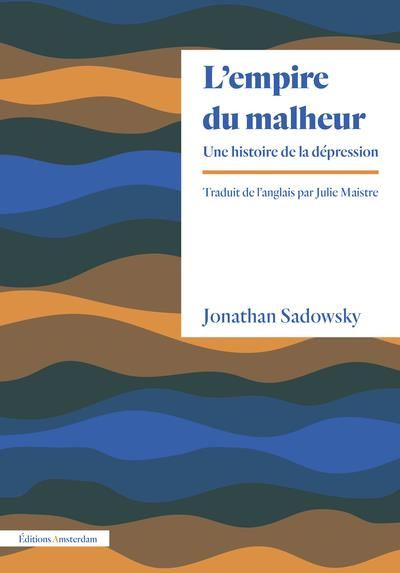 L'Empire du malheur. Une histoire de la dépression