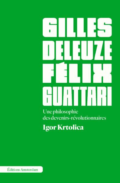 Gilles Deleuze et Félix Guattari. Une philosophie des devenirs-révolutionnaires