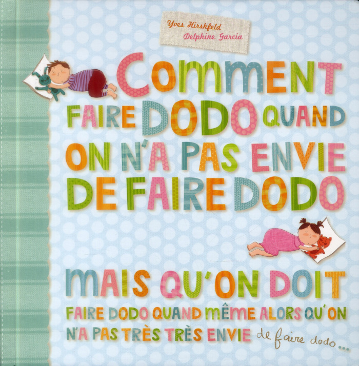 Comment faire dodo quand on a pas envie de faire dodo mais qu'on doit faire dodo quand même alors qu