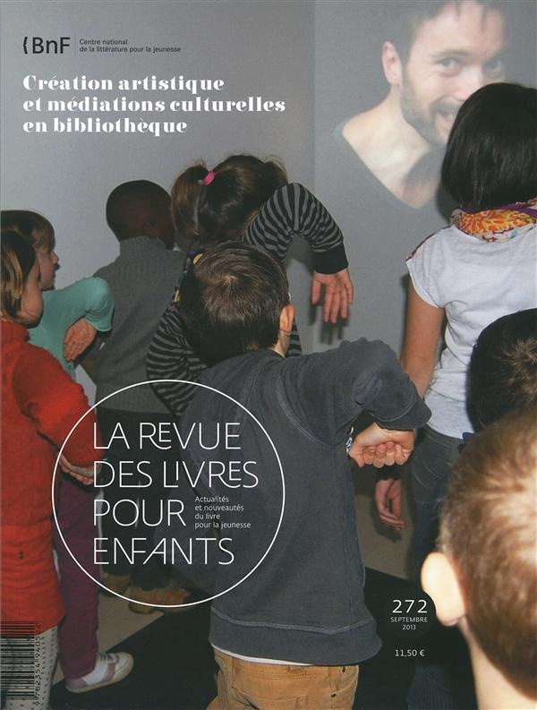 La revue des livres pour enfants N° 272, Septembre 2013 : Création artistique et médiations culturel