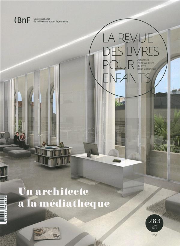 La revue des livres pour enfants N° 283, Juin 2015 : Un architecte à la médiathèque