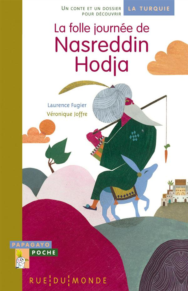 La folle journée de Nasreddin Hodja. Un conte et un dossier pour découvrir la Turquie