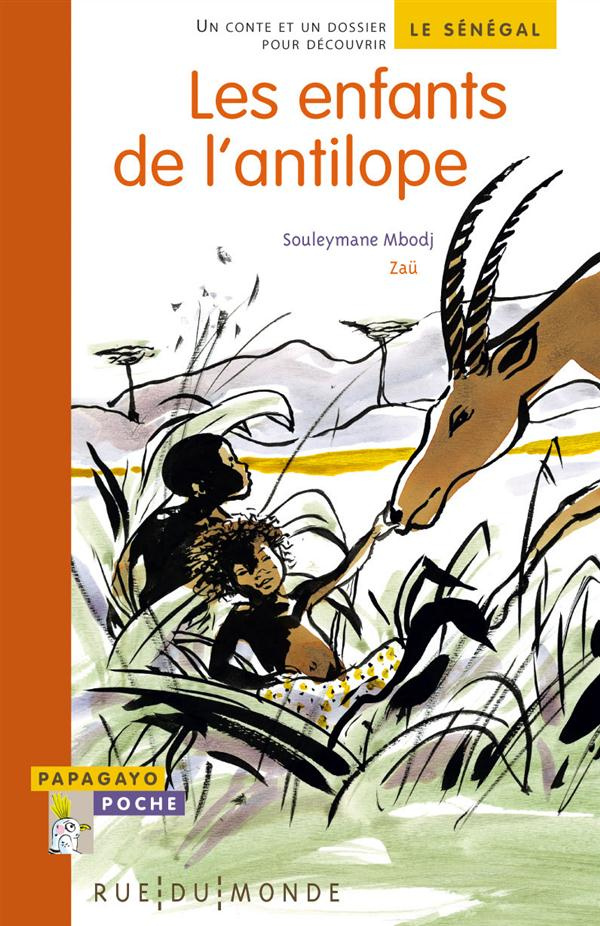 Les enfants de l'antilope. Un conte et un dossier pour découvrir le Sénégal