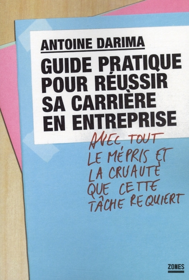 Guide pratique pour réussir sa carrière en entreprise. Avec tout le mépris et la cruauté que cette t
